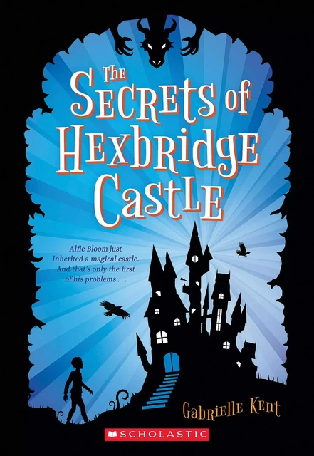 The Secrets of Hexbridge Castle - Gabrielle Kent - Scholastic Inc.