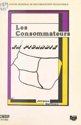 Les consommateurs en Picardie - Jacques Goffinon - FeniXX réédition numérique