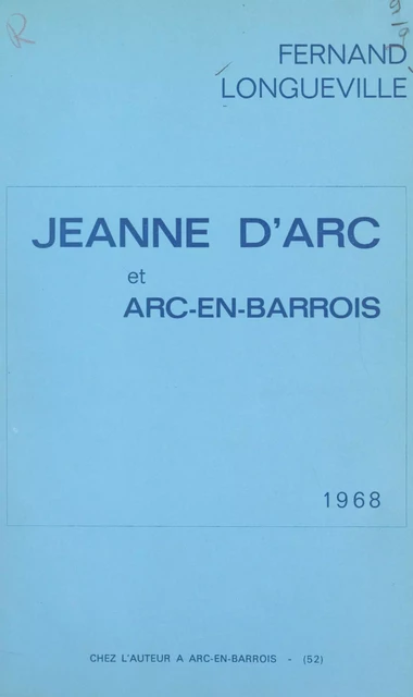 Jeanne d'Arc et Arc-en-Barrois - Fernand Longueville - FeniXX réédition numérique