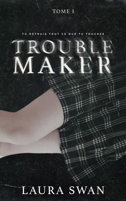 Troublemaker - Tome 1 - Laura Swan - BMR