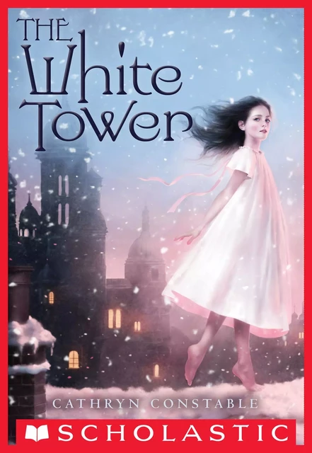 The White Tower - Cathryn Constable - Scholastic Inc.