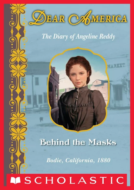 Behind the Masks: The Diary of Angeline Reddy, Bodie, California, 1880 (Dear America) - Susan Patron - Scholastic Inc.