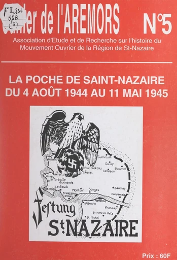 La poche de Saint-Nazaire, du 4 août 1944 au 11 mai 1945 -  Association de recherches et d'études du mouvement ouvrier de la région de Saint-Nazaire (AREMORS) - FeniXX réédition numérique