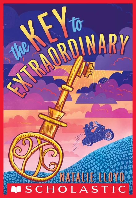 The Key to Extraordinary - Natalie Lloyd - Scholastic Inc.