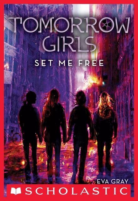 Set Me Free (Tomorrow Girls #4) - Eva Gray - Scholastic Inc.