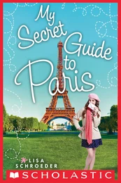 My Secret Guide to Paris: A Wish Novel