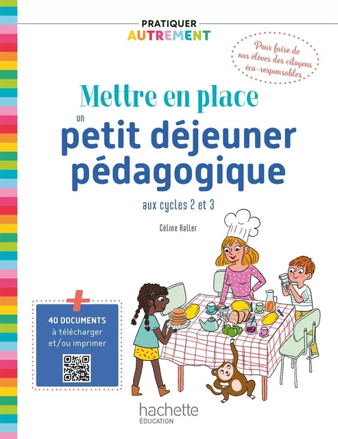 Pratiquer autrement - Mettre en place un petit-déjeuner pédagogique cycles 2 &amp; 3 PDF Web - Ed. 2021 - Céline Haller - Hachette Éducation