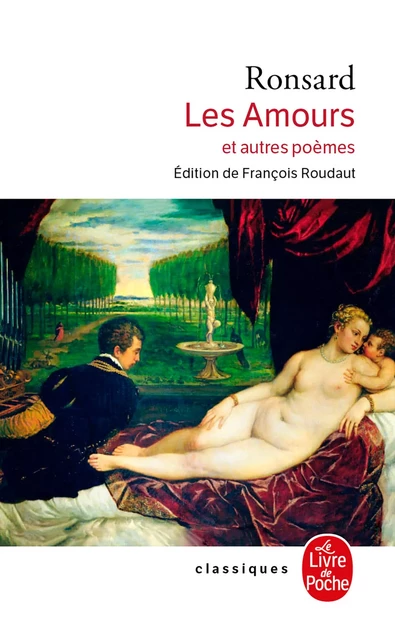 Les Amours (Nouvelle édition) - Pierre de Ronsard - Le Livre de Poche