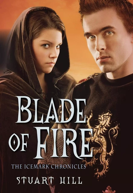 Blade of Fire (The Icemark Chronicles, Book 2) - Stuart Hill - Scholastic Inc.