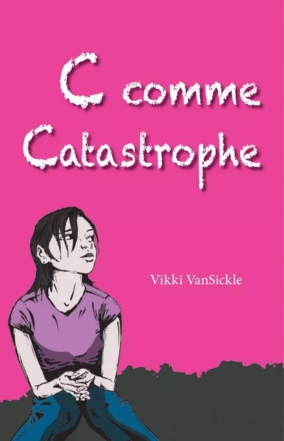 C comme Catastrophe - Vikki VanSickle - Scholastic Canada Ltd