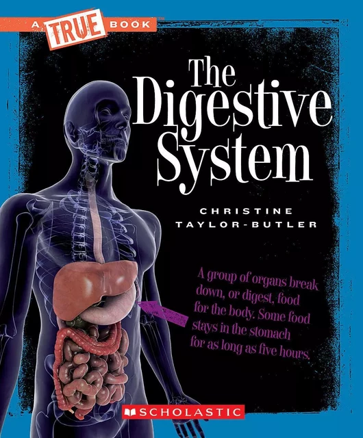 The Digestive System (A True Book: Health and the Human Body) - Christine Taylor-Butler - Scholastic Inc.