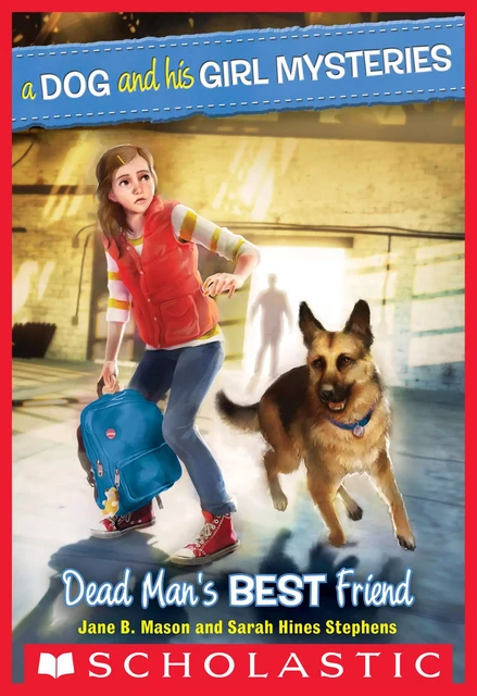 Dead Man's Best Friend (A Dog and His Girl Mysteries #2) - Jane B. Mason, Sarah Hines-Stephens - Scholastic Inc.