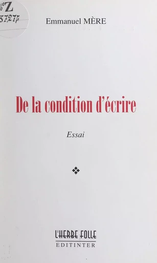 De la condition d'écrire - Emmanuel Mère - FeniXX réédition numérique