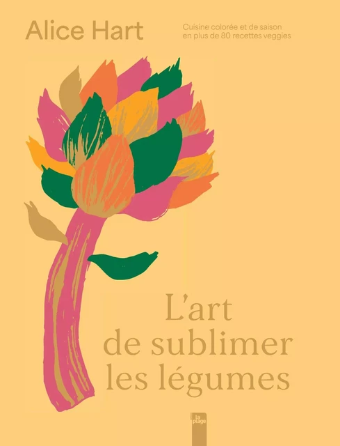 L'art de sublimer les légumes - Alice Hart - La Plage