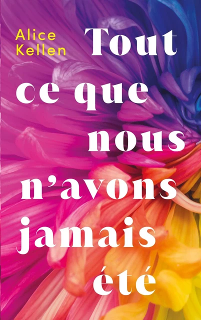 Tout ce que nous n'avons jamais été - Alice Kellen - Hachette Romans