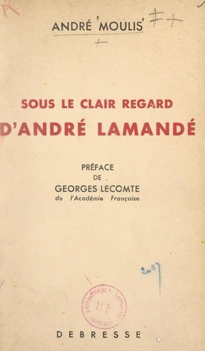 Sous le clair regard d'André Lamandé - André Moulis - FeniXX réédition numérique