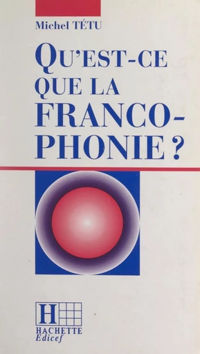 Qu'est-ce que la francophonie ? - Michel Tétu - FeniXX réédition numérique