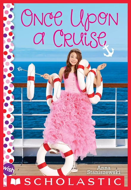 Once Upon a Cruise: A Wish Novel - Anna Staniszewski - Scholastic Inc.