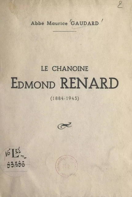 Le chanoine Edmond Renard (1884-1945) - Maurice Gaudard - FeniXX réédition numérique