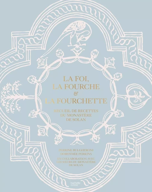 La Foi, la Fourche et la Fourchette - Perrine Bulgheroni, Dorothée Perkins - Hachette Pratique