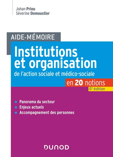 Aide-Mémoire - Institutions et organisation de l'action sociale et médico-sociale - 6e ed. - Johan Priou, Séverine Demoustier - Dunod