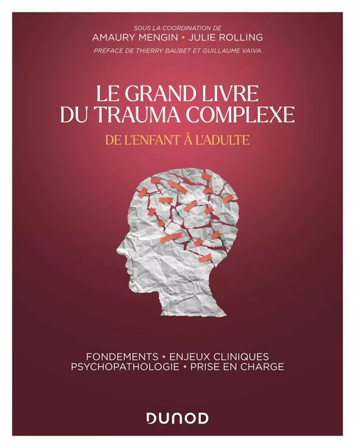 Le Grand Livre du trauma complexe - De l'enfant à l'adulte - Amaury Mengin, Julie Rolling - Dunod