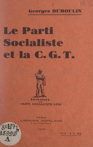 Le parti socialiste et la C.G.T. - Georges Dumoulin - FeniXX réédition numérique