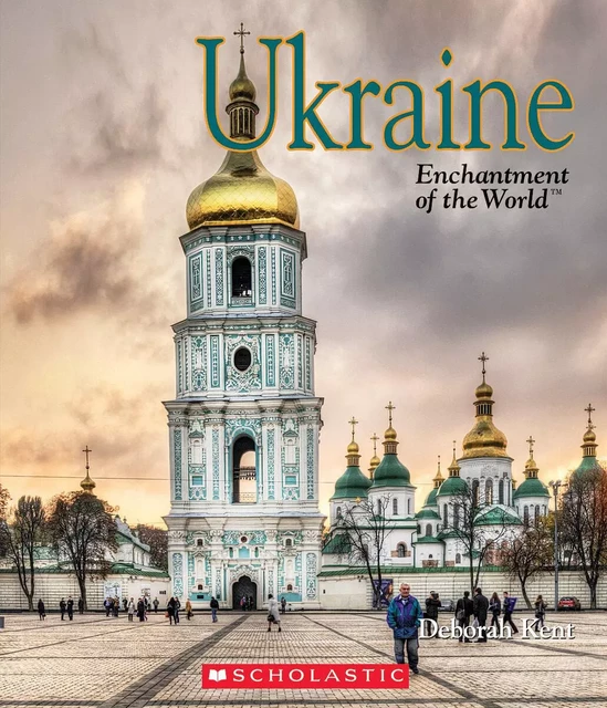 Ukraine (Enchantment of the World) - Deborah Kent - Scholastic Inc.