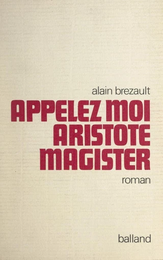 Appelez-moi Aristote Magister - Alain Brézault - FeniXX réédition numérique