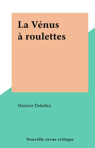 La Vénus à roulettes - Maurice Dekobra - FeniXX réédition numérique