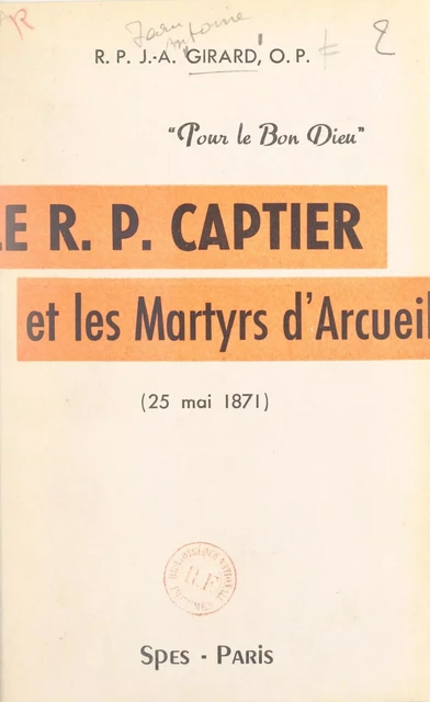 Le Révérend-Père Captier et les martyrs d'Arcueil, 25 mai 1871 - Jean-Antoine Girard - FeniXX réédition numérique