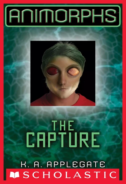 The Capture (Animorphs #6) - K. A. Applegate - Scholastic Inc.