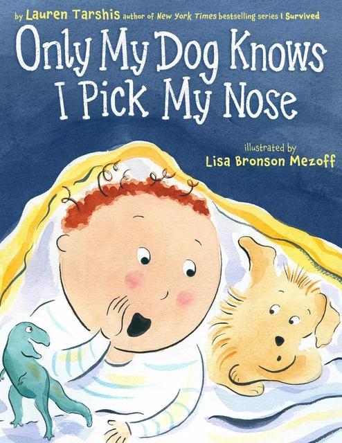 Only My Dog Knows I Pick My Nose - Lauren Tarshis - Scholastic Inc.