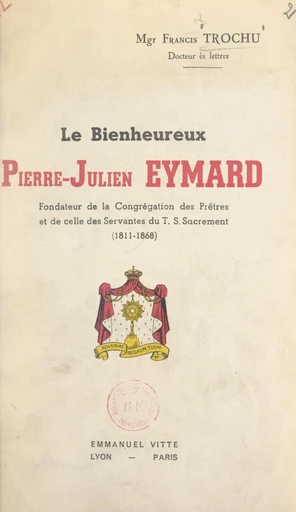 Le bienheureux Pierre-Julien Eymard - Francis Trochu - FeniXX réédition numérique