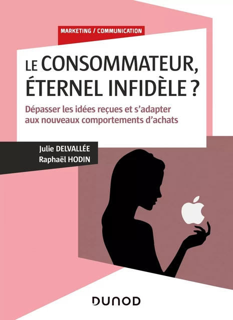 Le consommateur, éternel infidèle? - Raphael Hodin, Julie Delvallée - Dunod