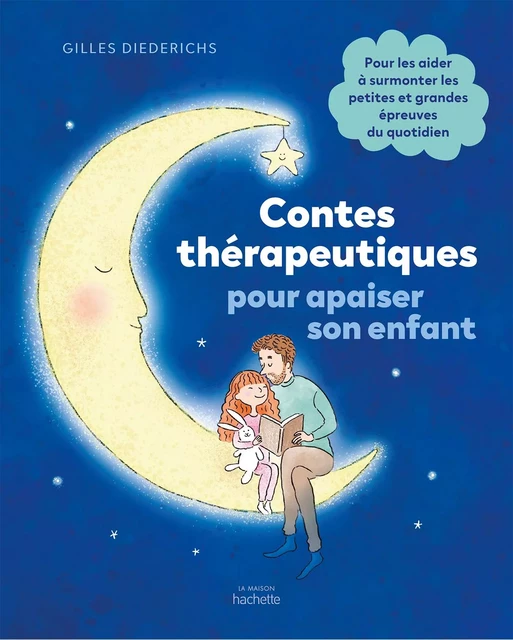 Contes thérapeutiques pour apaiser son enfant - Gilles Diederichs - Hachette Pratique