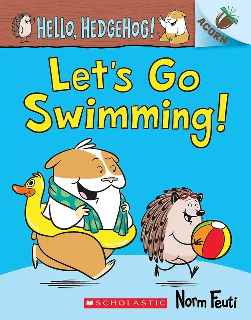 Let's Go Swimming!: An Acorn Book (Hello, Hedgehog! #4) - Norm Feuti - Scholastic Inc.