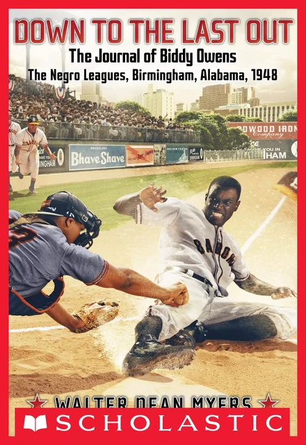 Down to the Last Out: The Journal of Biddy Owens, the Negro Leagues, Birmingham, Alabama, 1948 - Walter Dean Myers - Scholastic Inc.