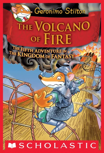 The Volcano of Fire (Geronimo Stilton and the Kingdom of Fantasy #5) - Geronimo Stilton - Scholastic Inc.