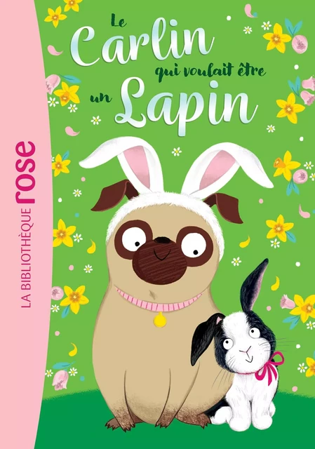 Le carlin qui voulait être... 03 - Un lapin - Bella Swift - Hachette Jeunesse