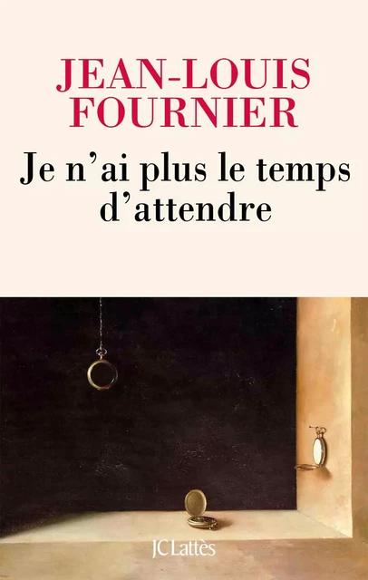 Je n'ai plus le temps d'attendre - Jean-Louis Fournier - JC Lattès