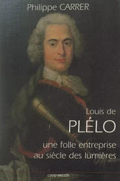 Louis de Plélo : une folle entreprise au siècle des Lumières