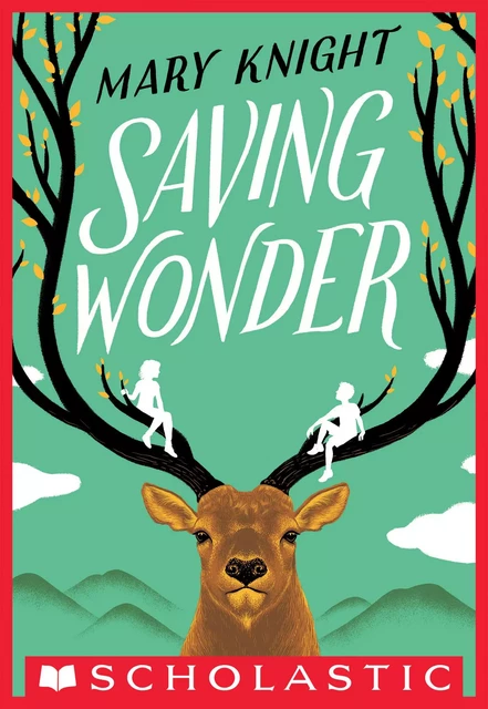 Saving Wonder - Mary Knight - Scholastic Inc.