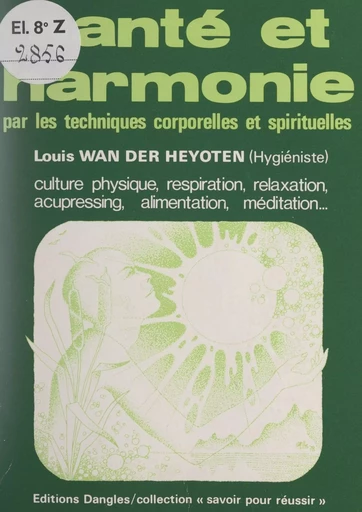 Santé et harmonie par les techniques corporelles et spirituelles - Louis Wan der Heyoten - FeniXX réédition numérique