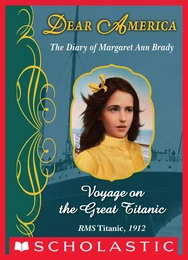 Voyage on the Great Titanic: The Diary of Margaret Ann Brady, RMS Titanic, 1912 (Dear America)