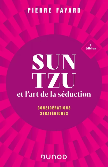 Sun tzu et l'art de la séduction - 2e éd. - Pierre Fayard - Dunod