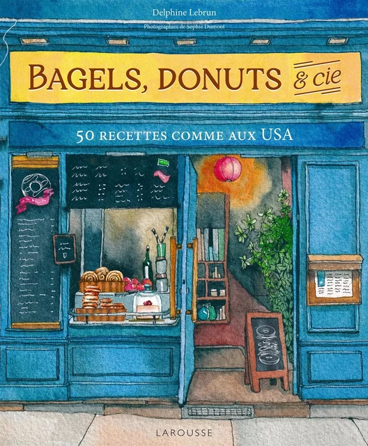 Bagels, donuts et Cie - Delphine Lebrun, Sophie Dumont - Larousse