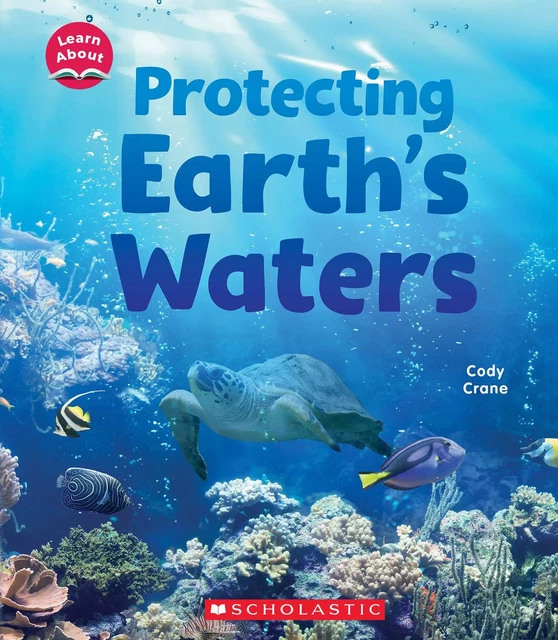 Protecting Earth's Waters (Learn About: Water) - Cody Crane - Scholastic Inc.