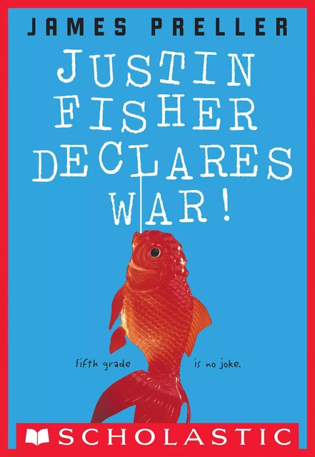 Justin Fisher Declares War! - James Preller - Scholastic Inc.