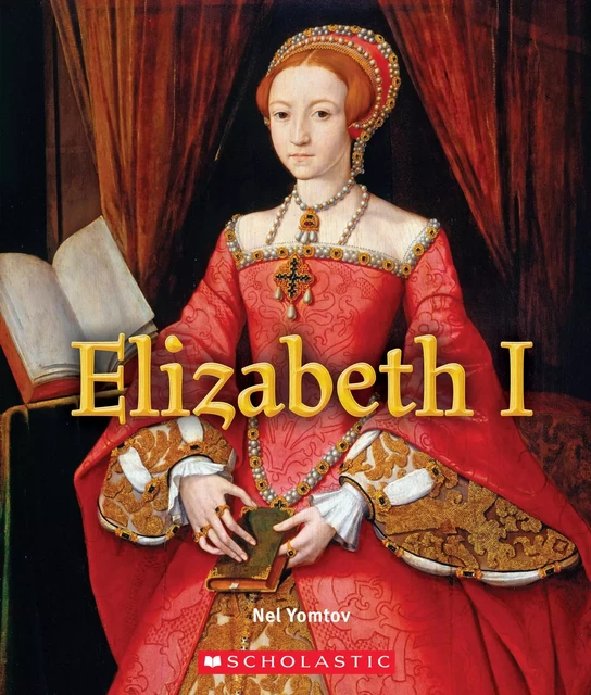 Elizabeth I (A True Book: Queens and Princesses) - Nel Yomtov - Scholastic Inc.